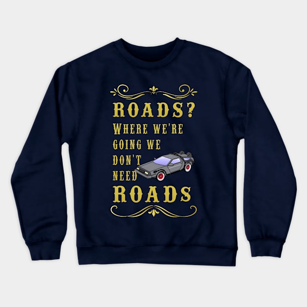 Roads? Where we're going, we don't need roads. Crewneck Sweatshirt by thearkhive